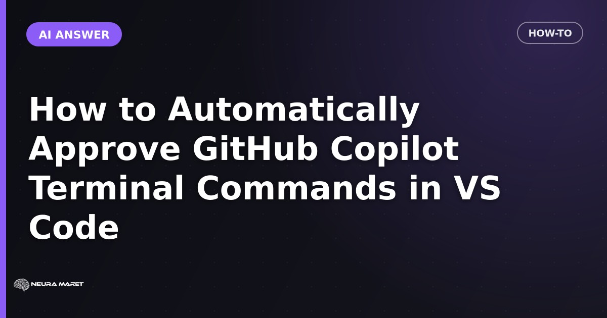 How to Automatically Approve GitHub Copilot Terminal Commands in VS Code