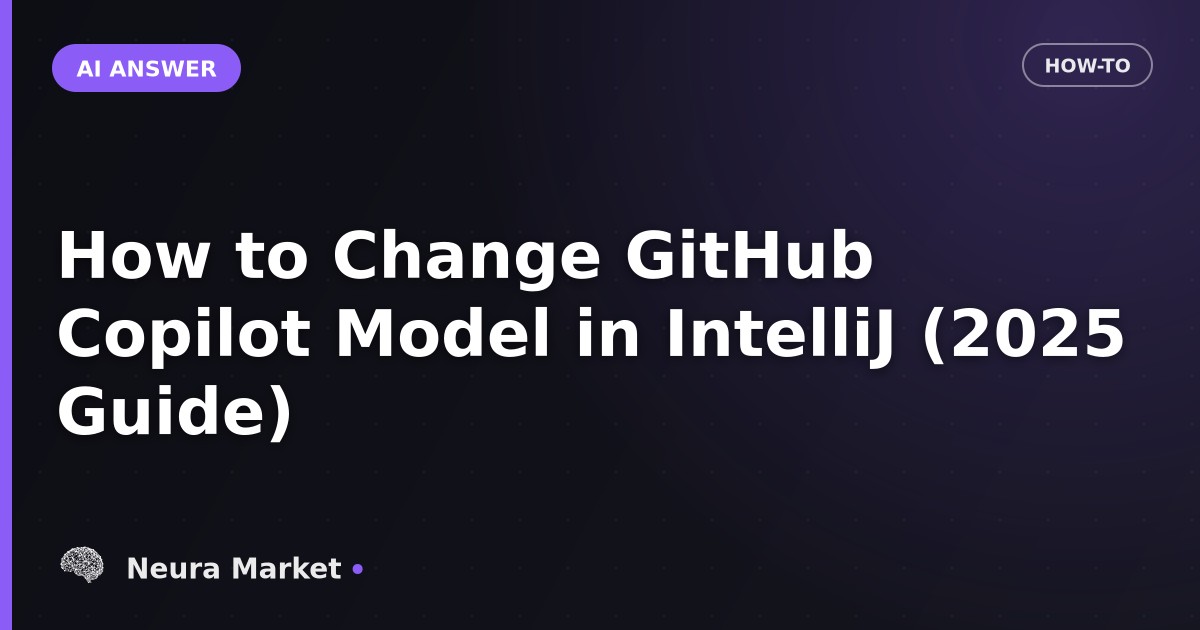 How to Change GitHub Copilot Model in IntelliJ (2025 Guide)