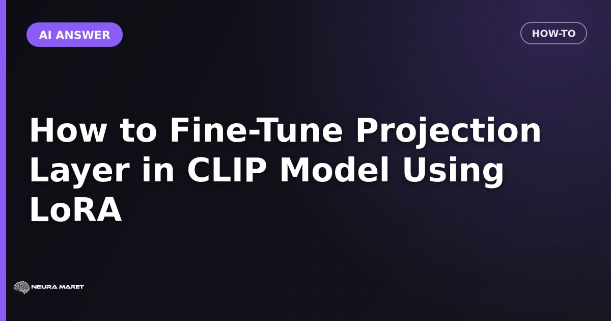 How to Fine-Tune Projection Layer in CLIP Model Using LoRA