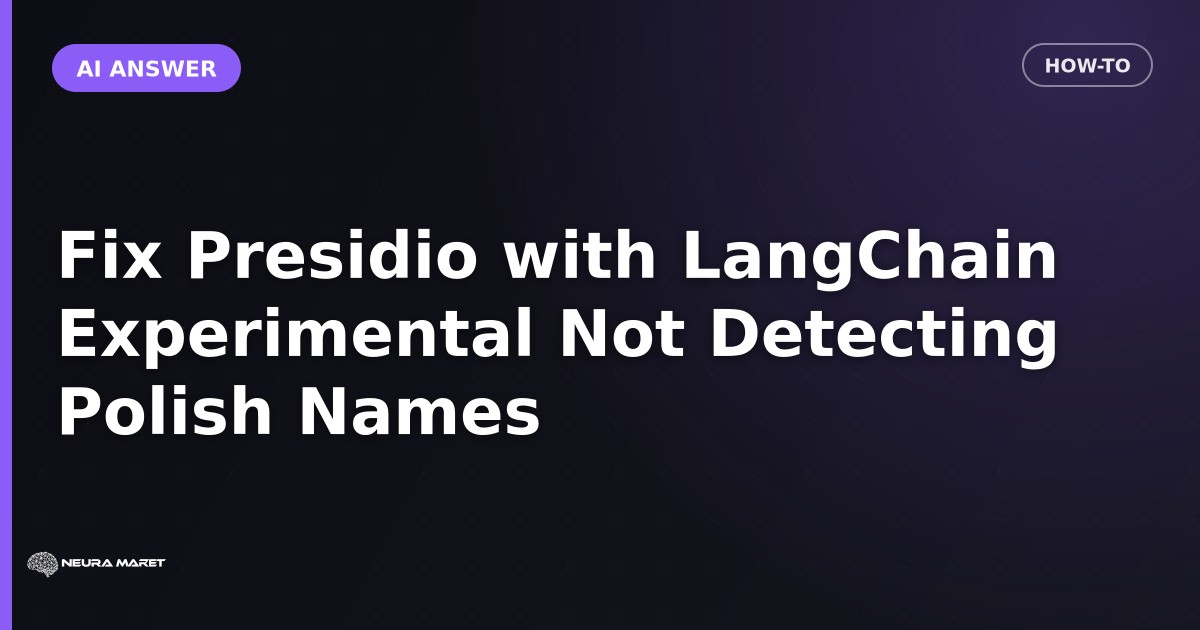 Fix Presidio with LangChain Experimental Not Detecting Polish Names