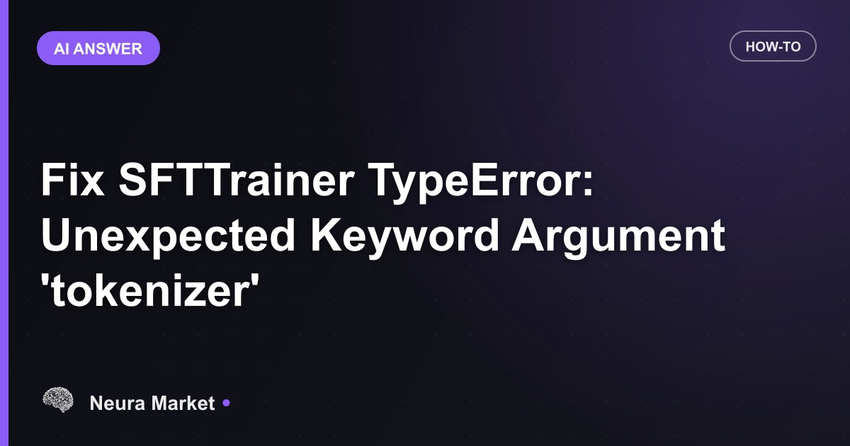 Fix SFTTrainer TypeError: Unexpected Keyword Argument 'tokenizer'