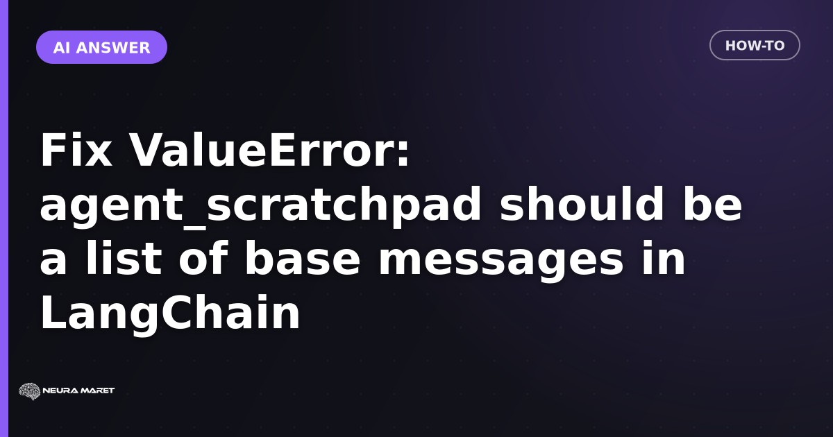 Fix ValueError: agent_scratchpad should be a list of base messages in LangChain