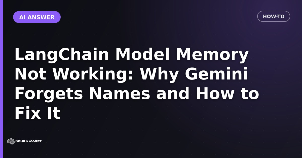 LangChain Model Memory Not Working: Why Gemini Forgets Names and How to Fix It