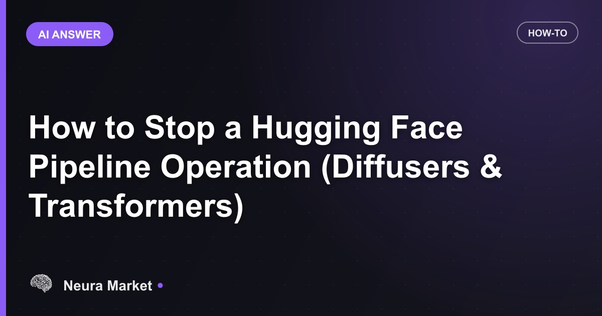 How to Stop a Hugging Face Pipeline Operation (Diffusers & Transformers)
