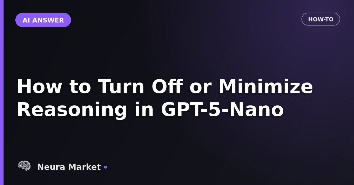 How to Turn Off or Minimize Reasoning in GPT-5-Nano