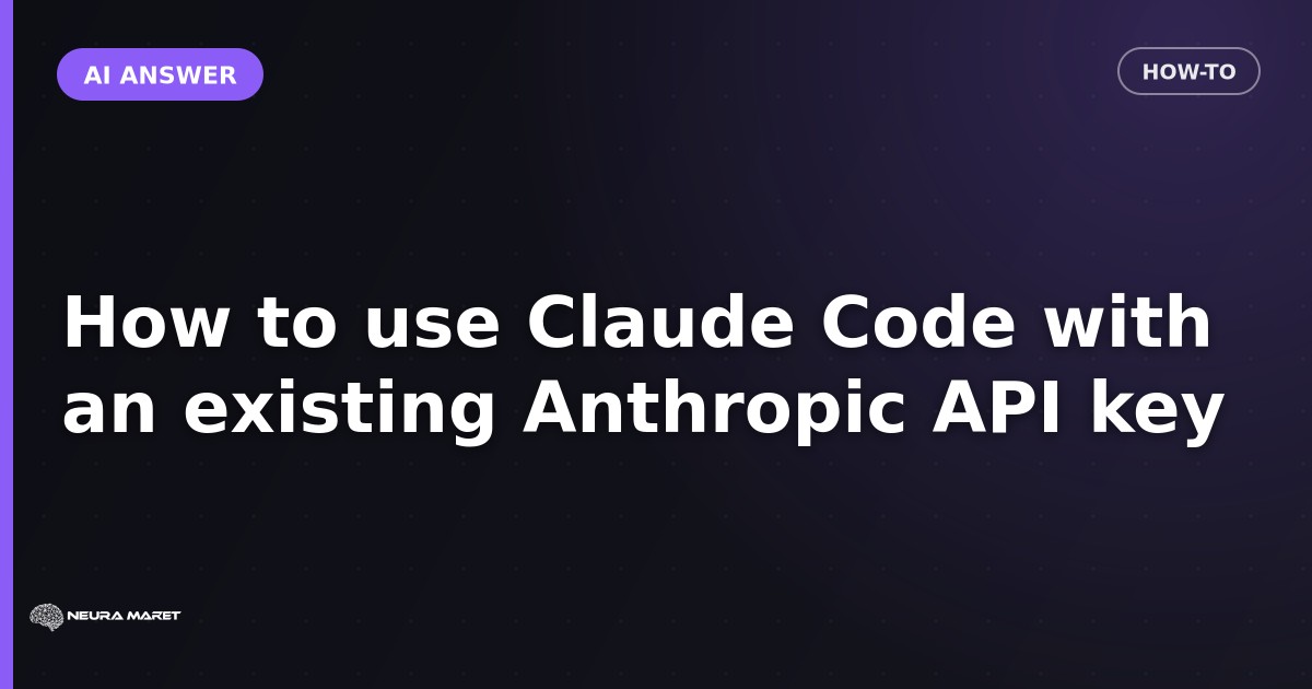 How to use Claude Code with an existing Anthropic API key