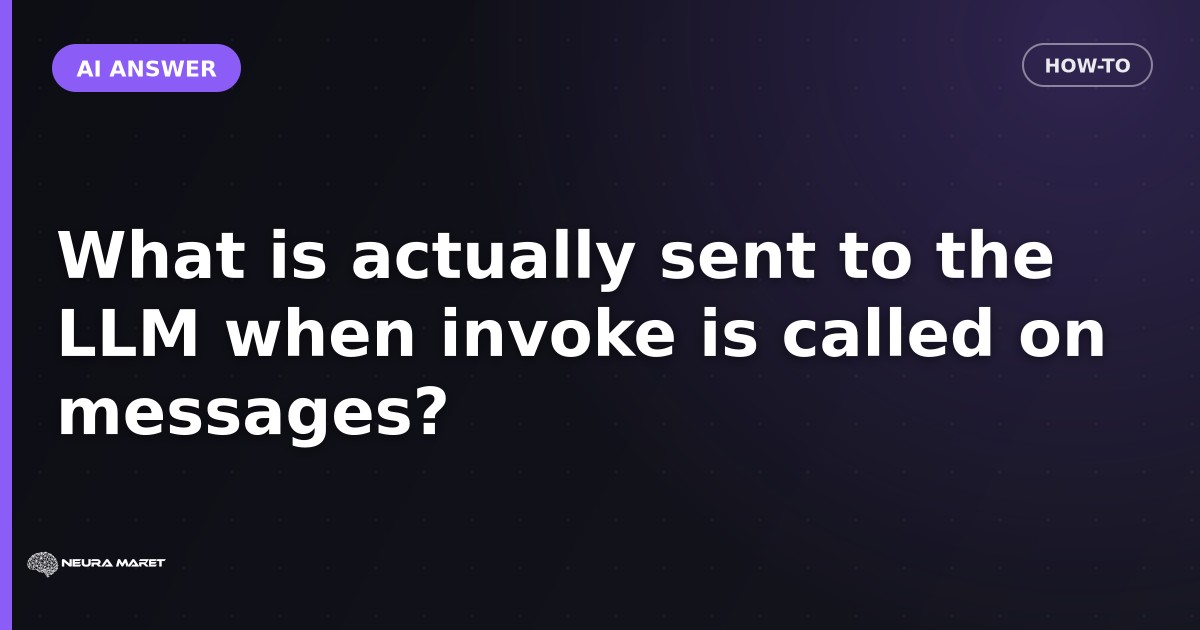What is actually sent to the LLM when invoke is called on messages?