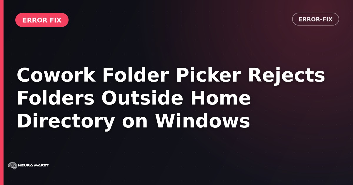 Cowork Folder Picker Rejects Folders Outside Home Directory on Windows