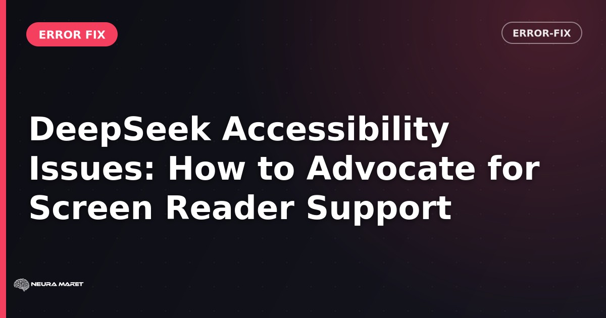 DeepSeek Accessibility Issues: How to Advocate for Screen Reader Support