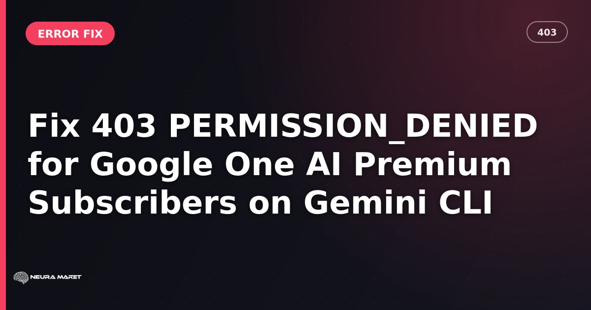 Fix 403 PERMISSION_DENIED for Google One AI Premium Subscribers on Gemini CLI