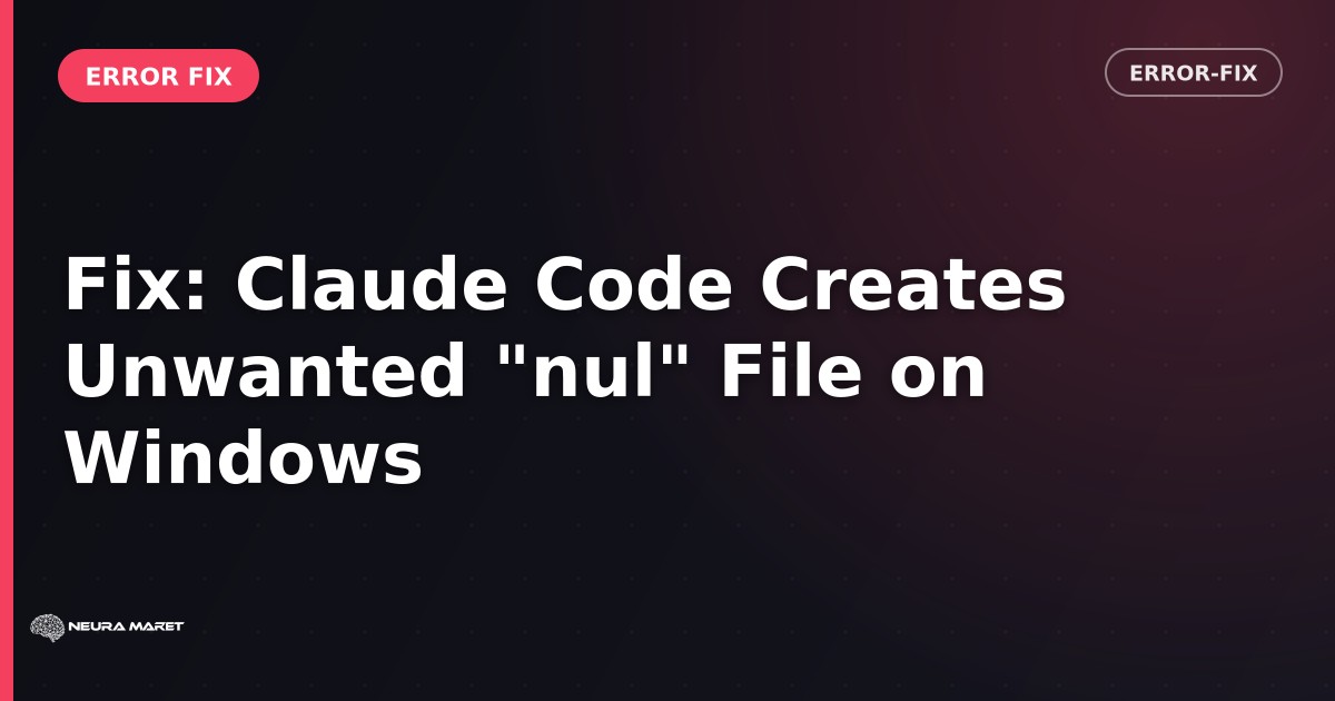 Fix: Claude Code Creates Unwanted "nul" File on Windows