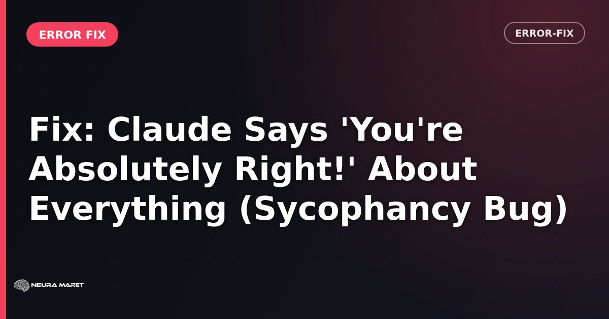 Fix: Claude Says 'You're Absolutely Right!' About Everything (Sycophancy Bug)