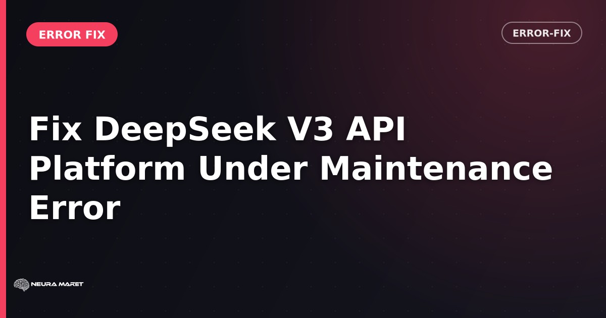 Fix DeepSeek V3 API Platform Under Maintenance Error