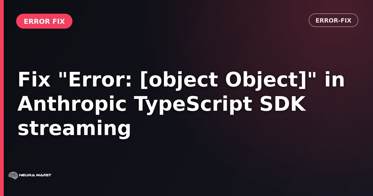 Fix "Error: [object Object]" in Anthropic TypeScript SDK streaming