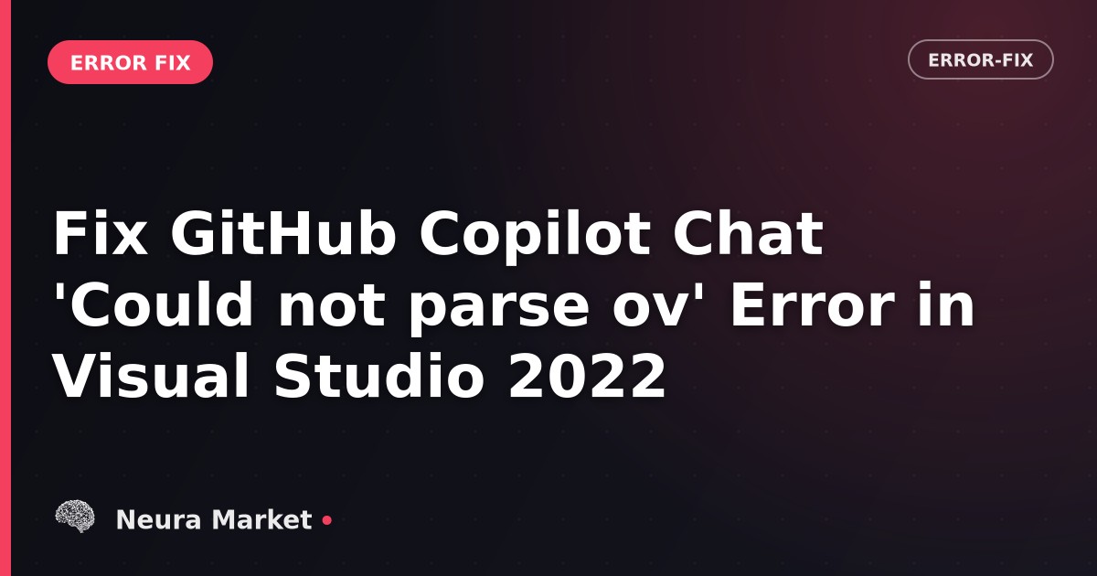 Fix GitHub Copilot Chat 'Could not parse ov' Error in Visual Studio 2022