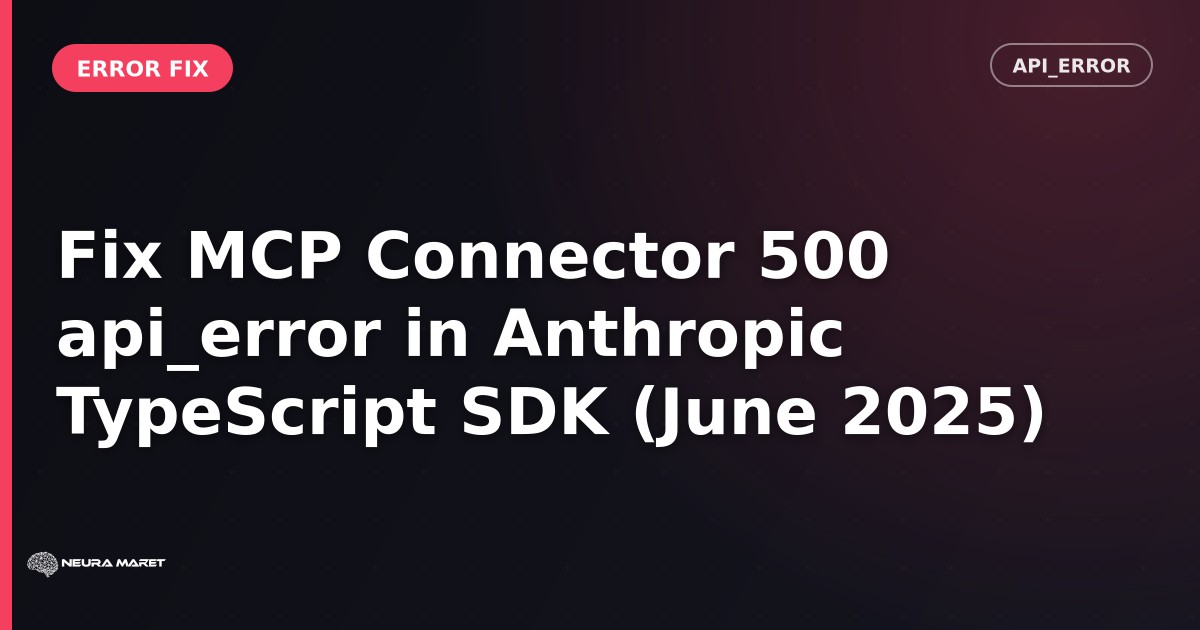 Fix MCP Connector 500 api_error in Anthropic TypeScript SDK (June 2025)