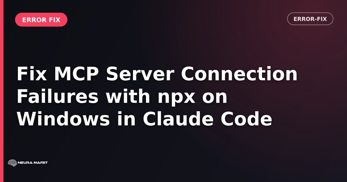 Fix MCP Server Connection Failures with npx on Windows in Claude Code