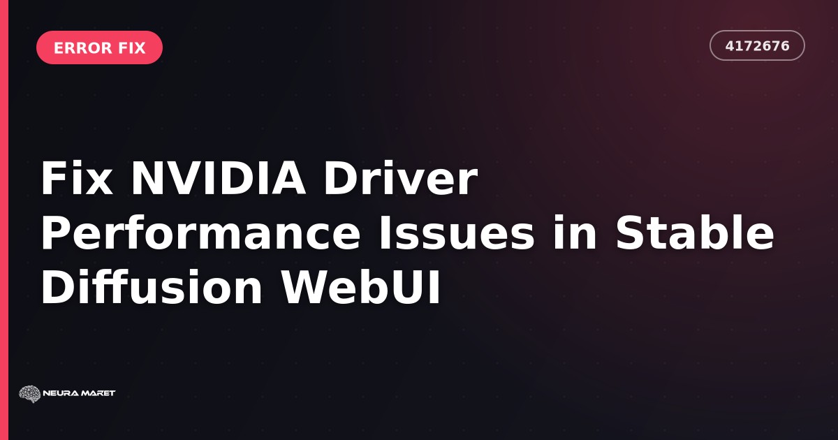 Fix NVIDIA Driver Performance Issues in Stable Diffusion WebUI