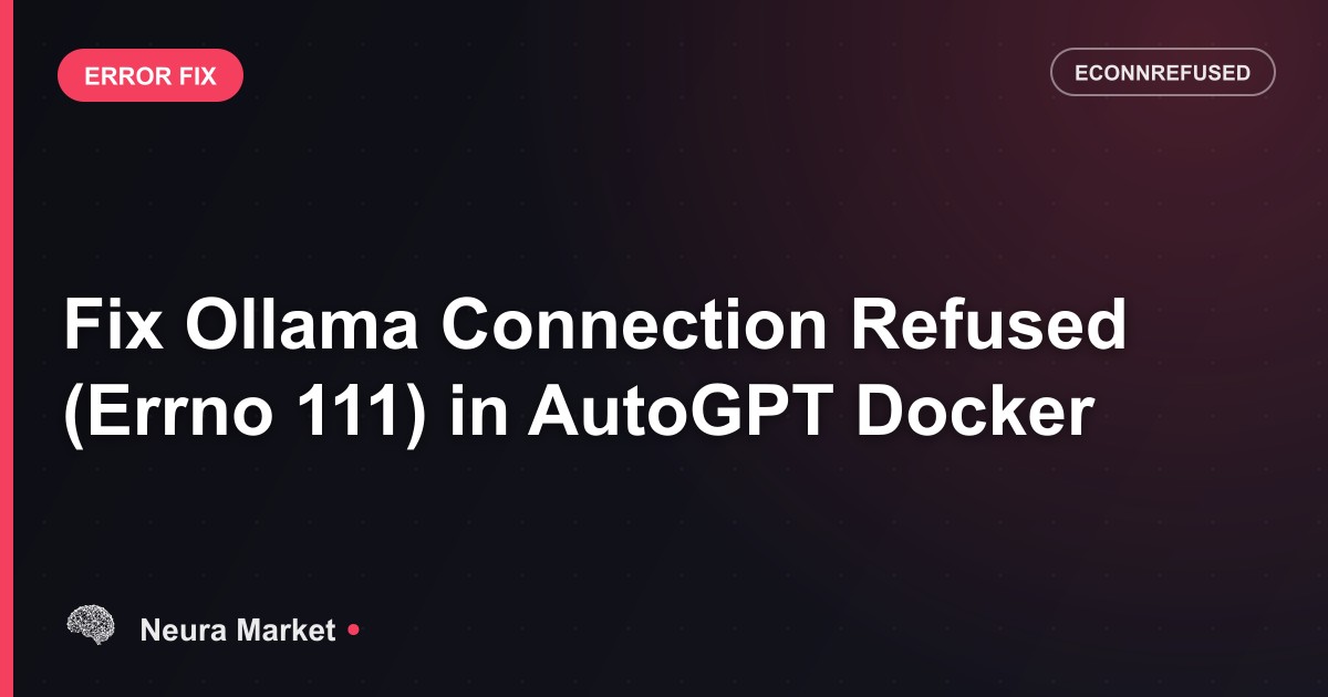 Fix Ollama Connection Refused (Errno 111) in AutoGPT Docker