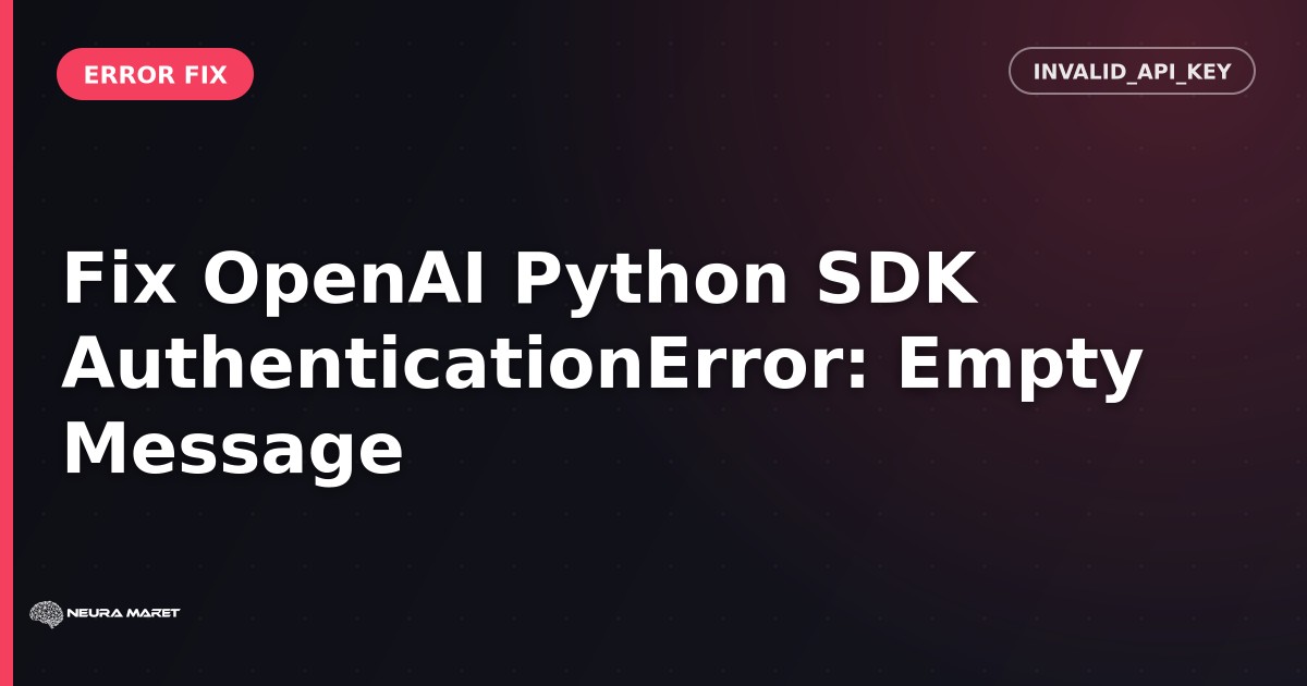 Fix OpenAI Python SDK AuthenticationError: Empty Message