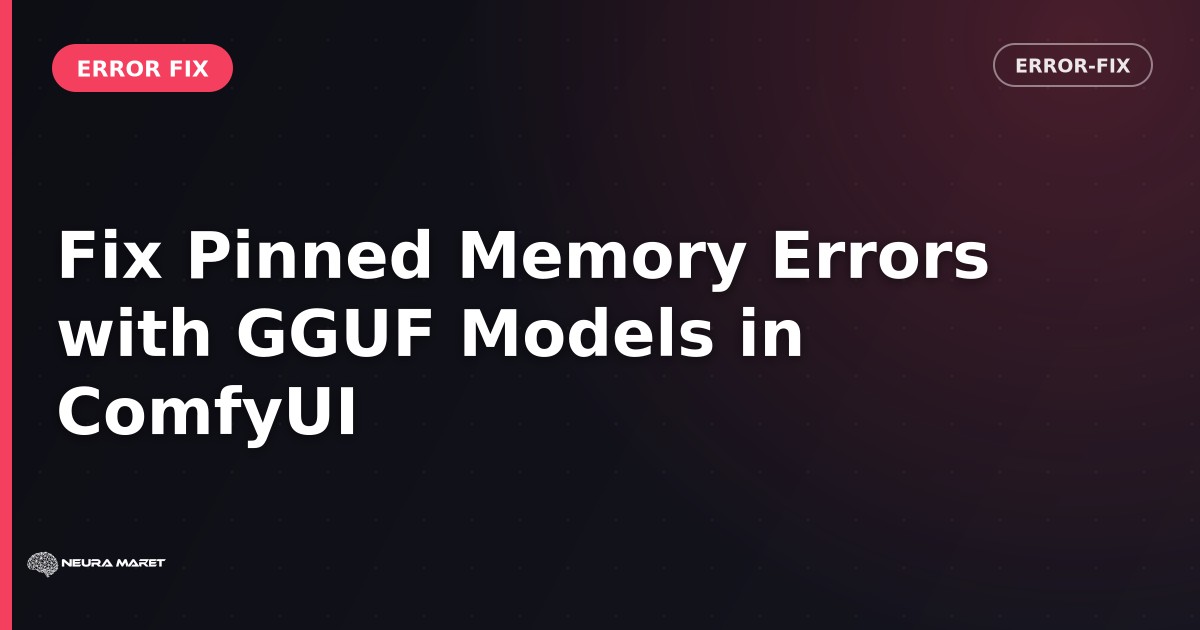 Fix Pinned Memory Errors with GGUF Models in ComfyUI