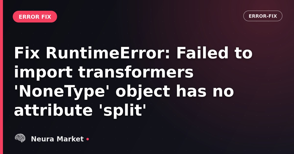 Fix RuntimeError: Failed to import transformers 'NoneType' object has no attribute 'split'
