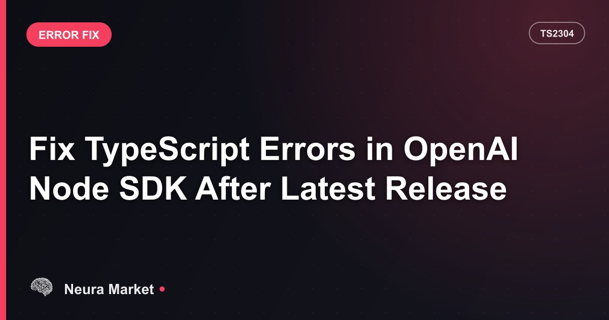 Fix TypeScript Errors in OpenAI Node SDK After Latest Release