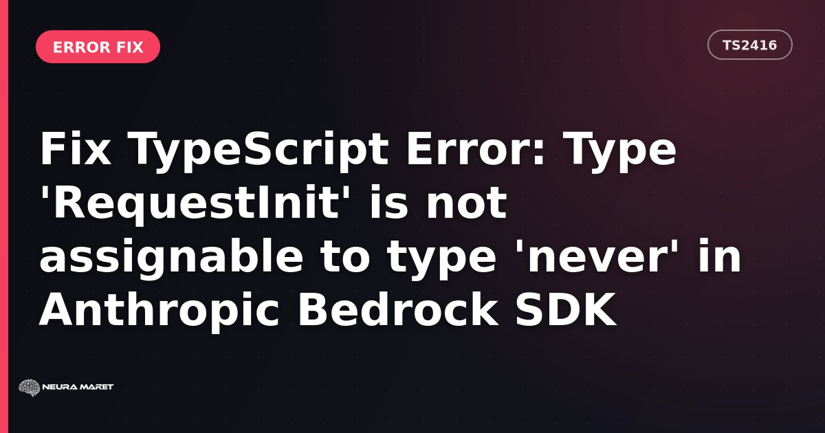 Fix TypeScript Error: Type 'RequestInit' is not assignable to type 'never' in Anthropic Bedrock SDK