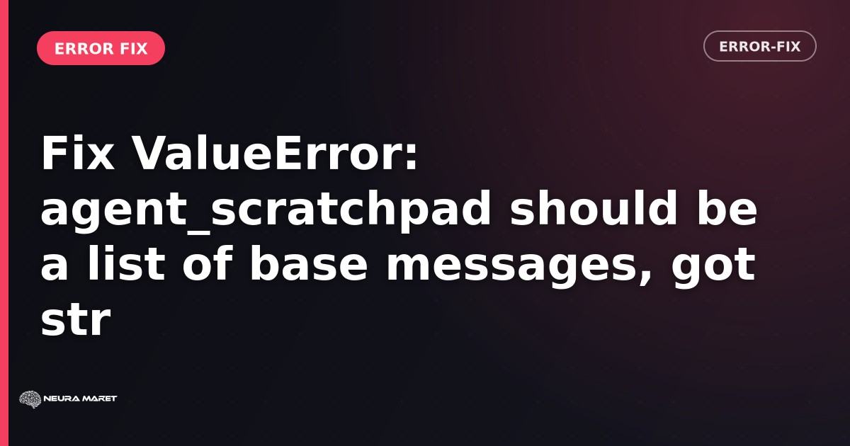 Fix ValueError: agent_scratchpad should be a list of base messages, got str