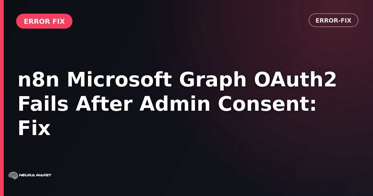 n8n Microsoft Graph OAuth2 Fails After Admin Consent: Fix