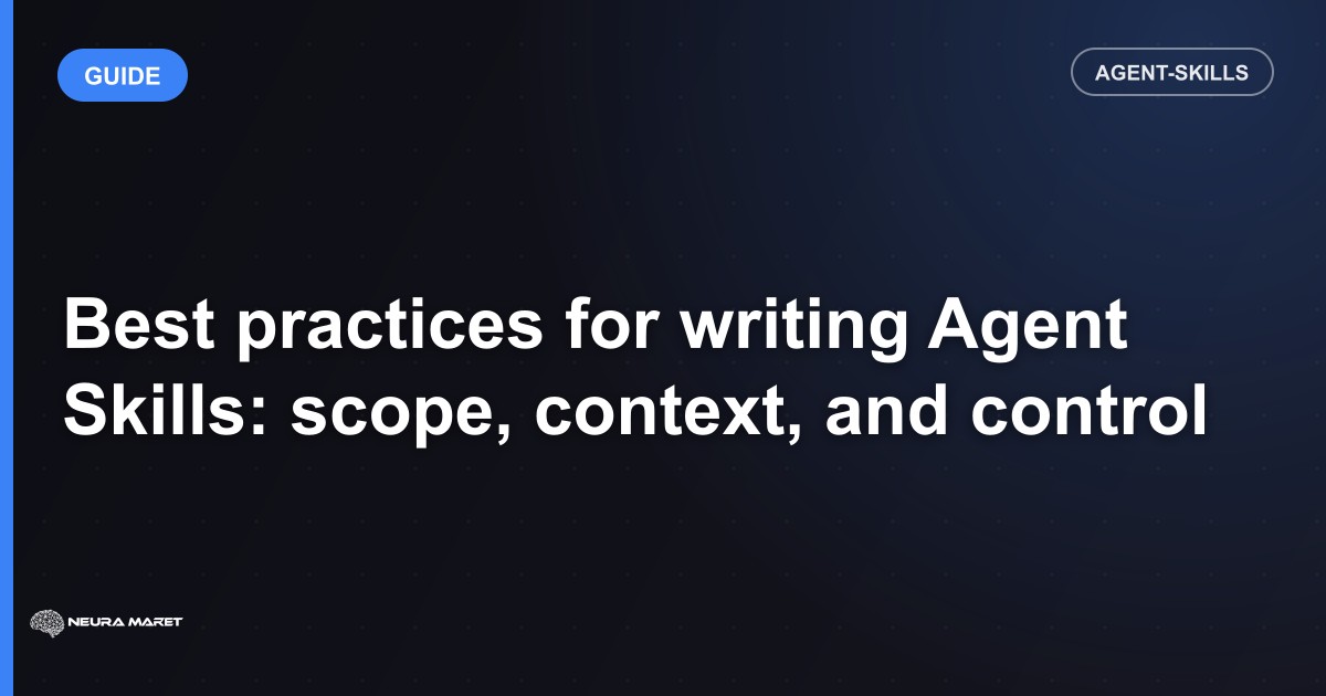 Best practices for writing Agent Skills: scope, context, and control