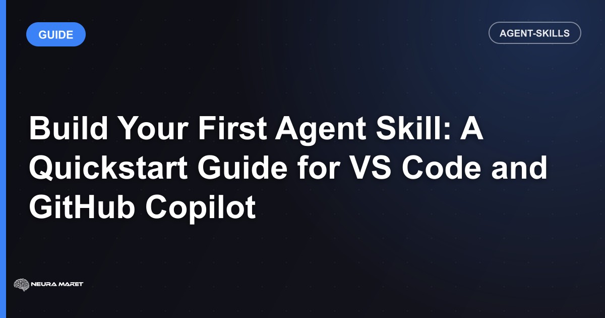 Build Your First Agent Skill: A Quickstart Guide for VS Code and GitHub Copilot