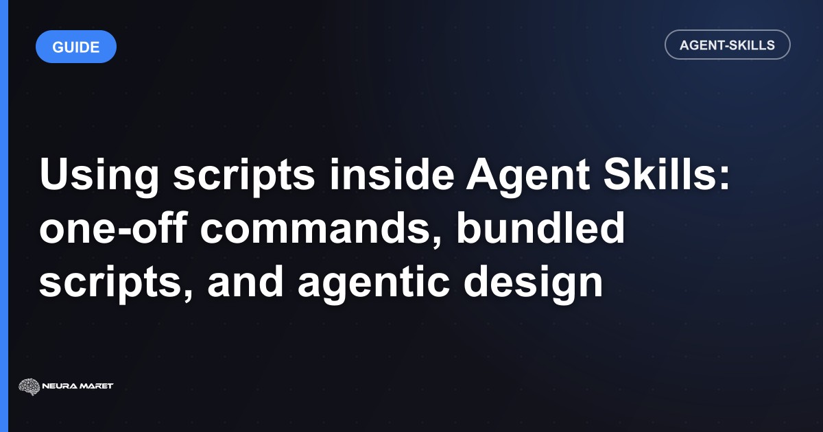 Using scripts inside Agent Skills: one-off commands, bundled scripts, and agentic design