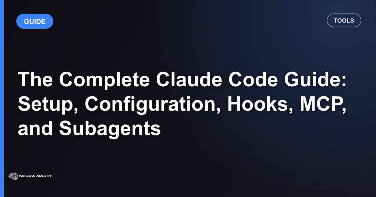 The Complete Claude Code Guide: Setup, Configuration, Hooks, MCP, and Subagents