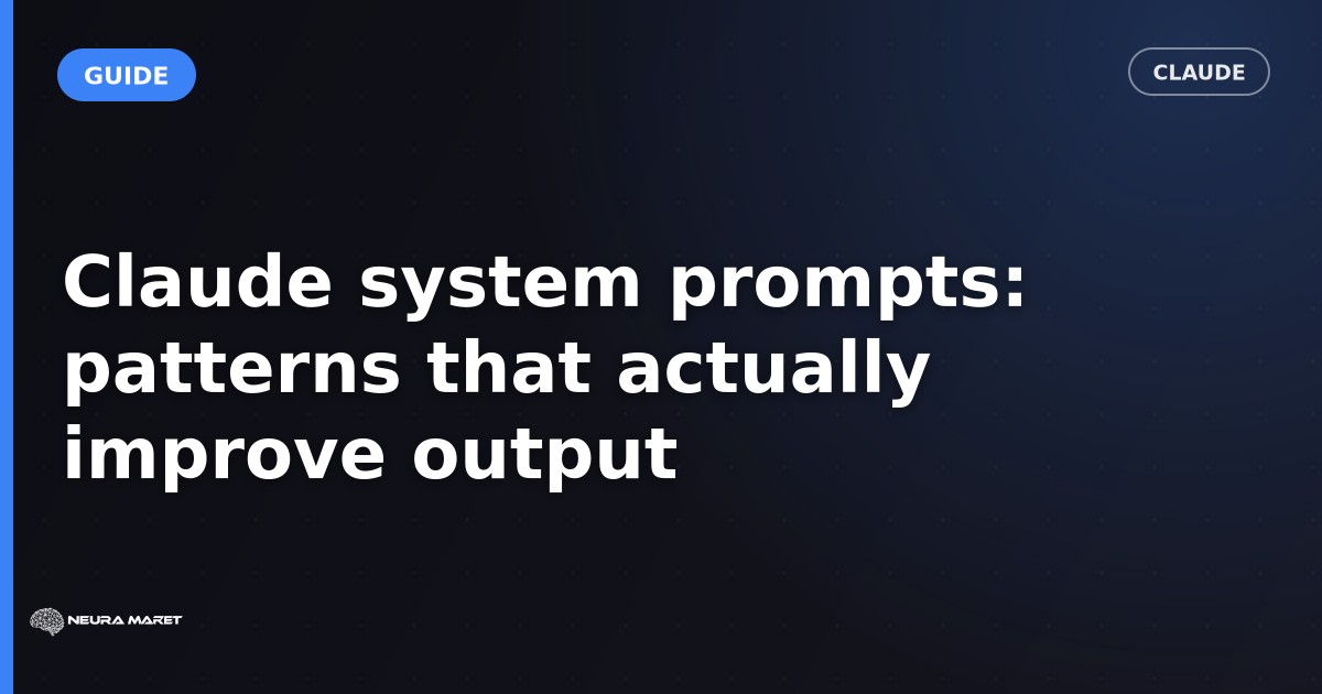 Claude system prompts: patterns that actually improve output