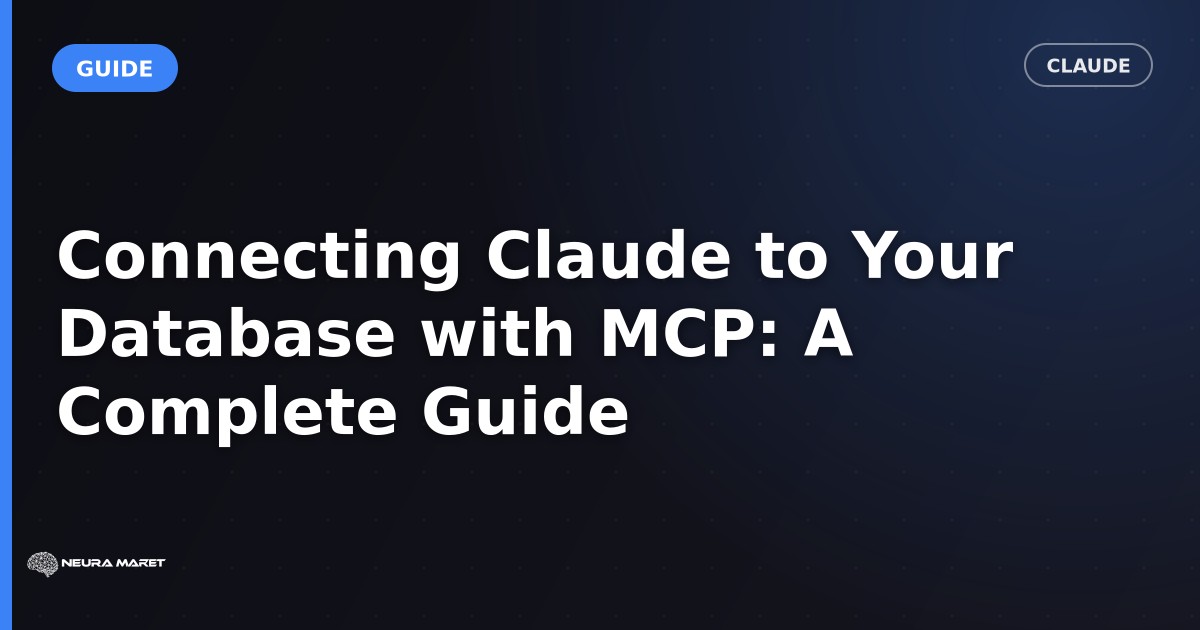 Connecting Claude to Your Database with MCP: A Complete Guide