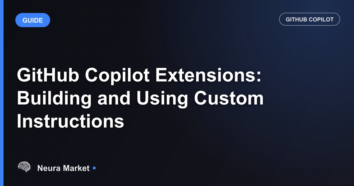 GitHub Copilot Extensions: Building and Using Custom Instructions