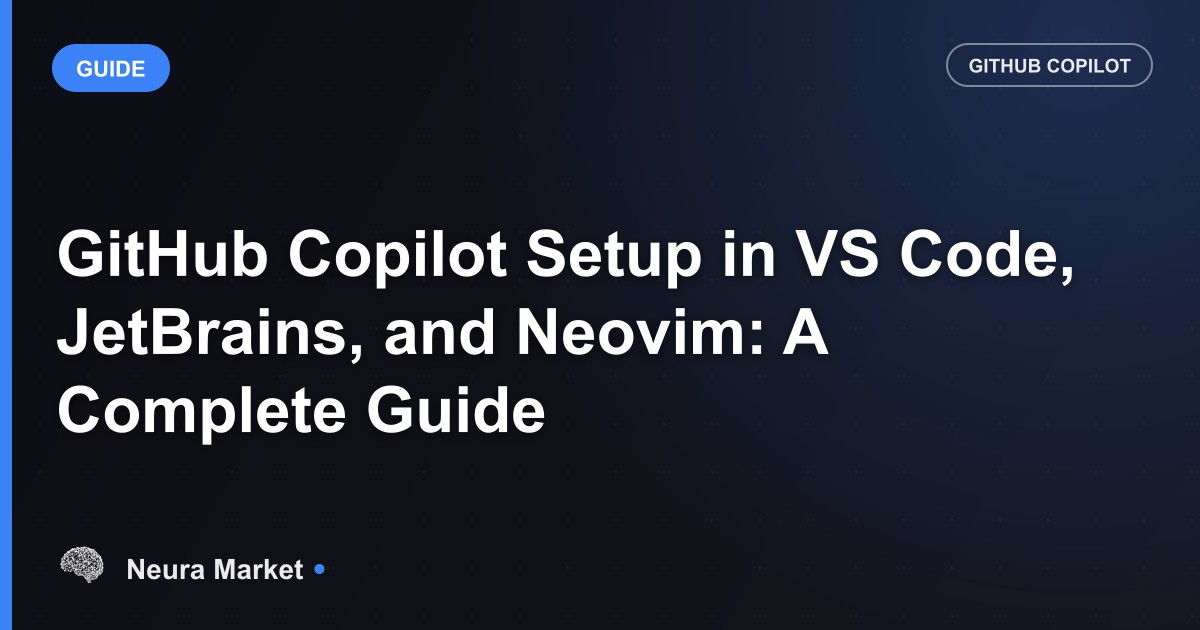 GitHub Copilot Setup in VS Code, JetBrains, and Neovim: A Complete Guide