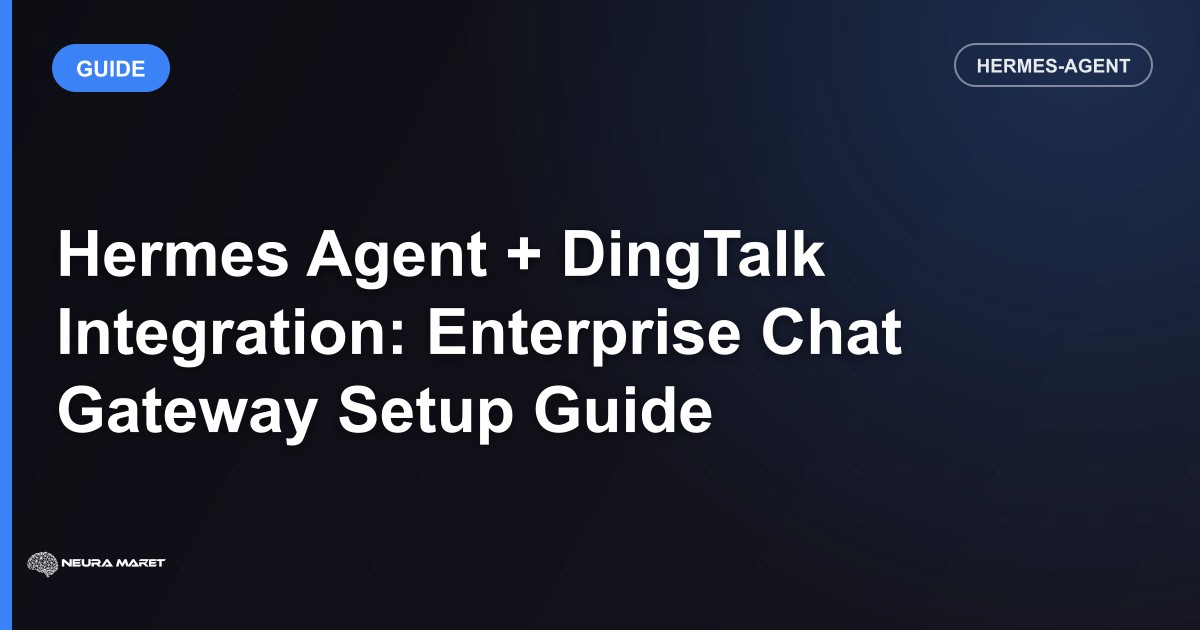 Hermes Agent + DingTalk Integration: Enterprise Chat Gateway Setup Guide