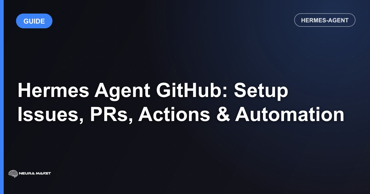 Hermes Agent GitHub: Setup Issues, PRs, Actions & Automation