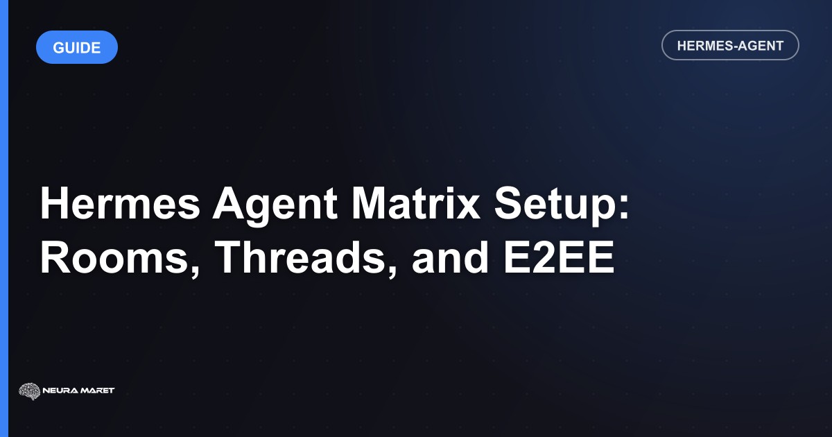 Hermes Agent Matrix Setup: Rooms, Threads, and E2EE