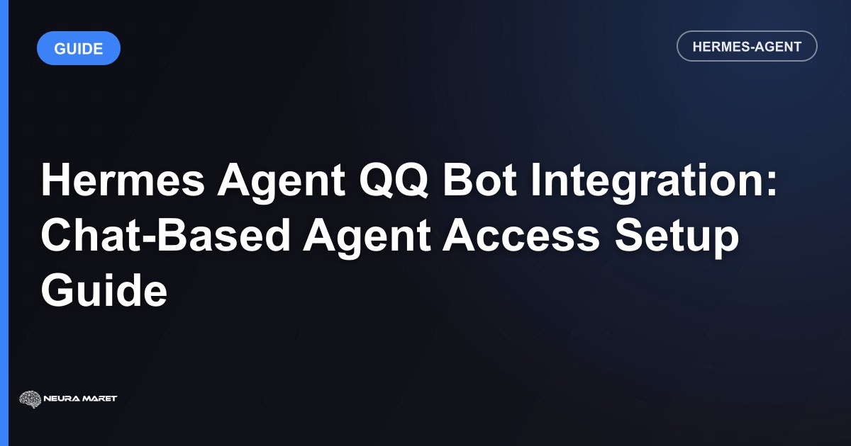 Hermes Agent QQ Bot Integration: Chat-Based Agent Access Setup Guide