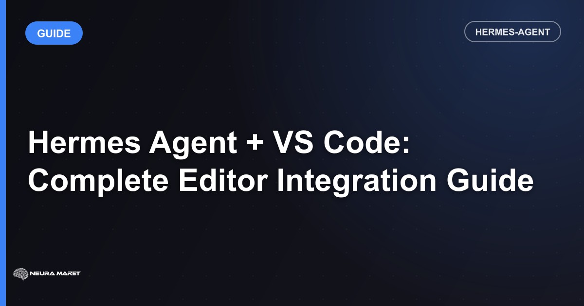 Hermes Agent + VS Code: Complete Editor Integration Guide