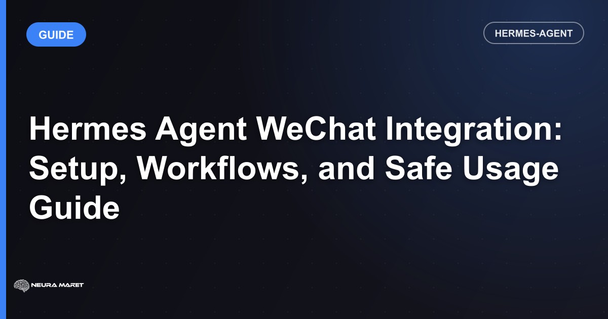 Hermes Agent WeChat Integration: Setup, Workflows, and Safe Usage Guide