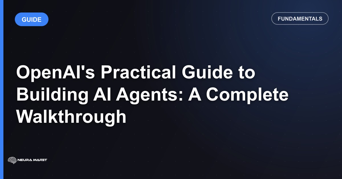 OpenAI's Practical Guide to Building AI Agents: A Complete Walkthrough