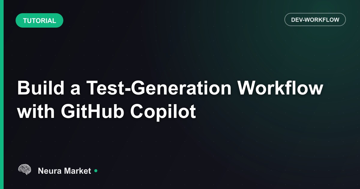 Build a Test-Generation Workflow with GitHub Copilot
