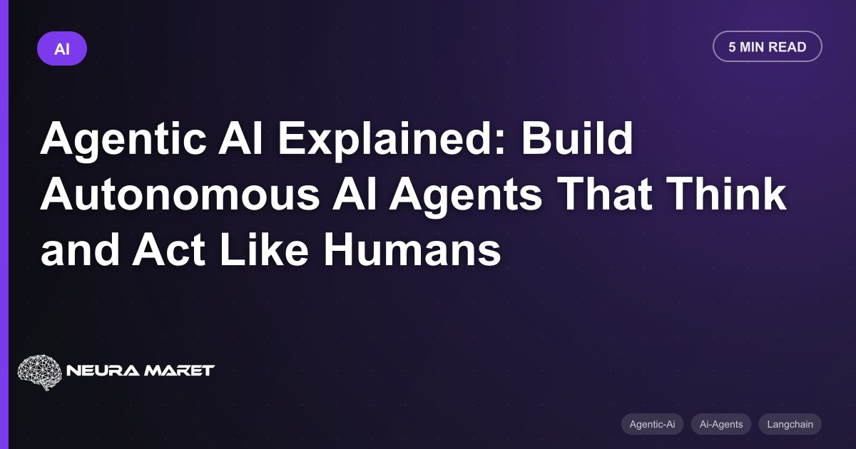 Agentic AI Explained: Build Autonomous AI Agents That Think and Act Like Humans