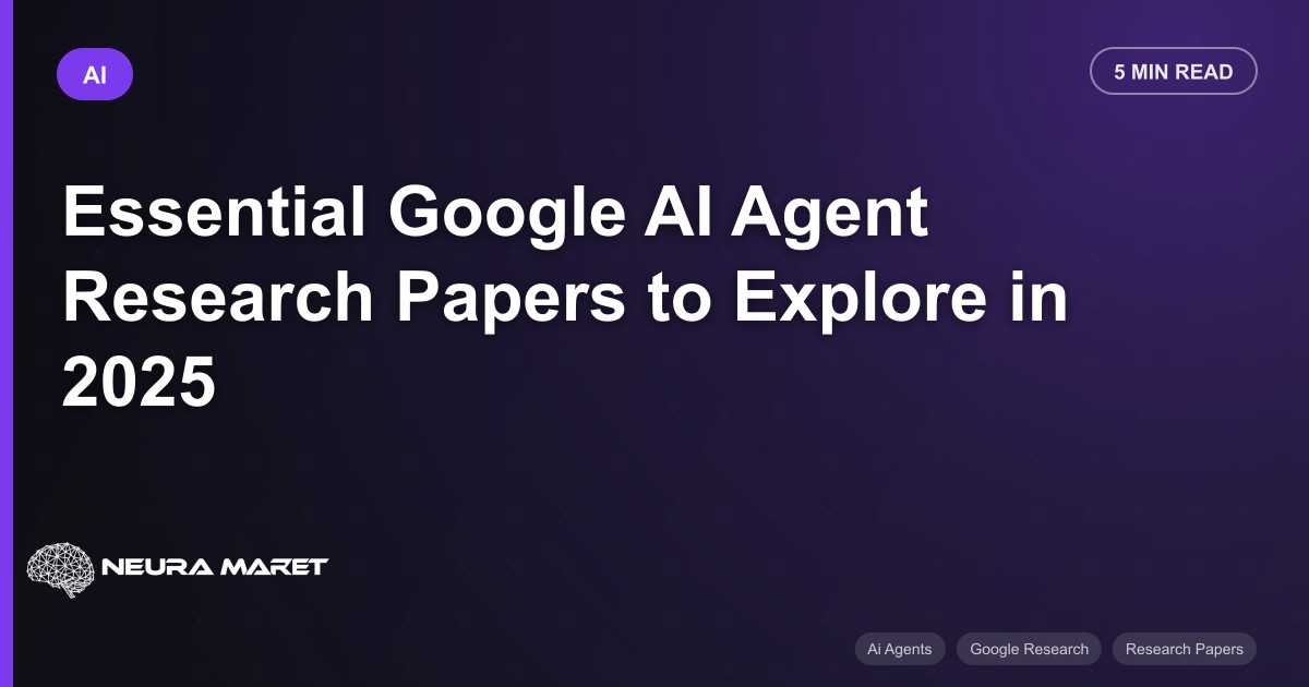 Essential Google AI Agent Research Papers to Explore in 2025