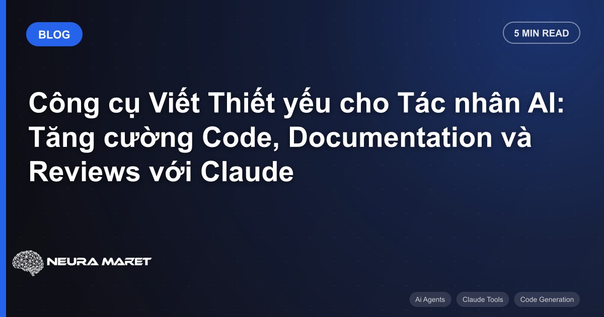 Công cụ Viết Thiết yếu cho Tác nhân AI: Tăng cường Code, Documentation và Reviews với Claude