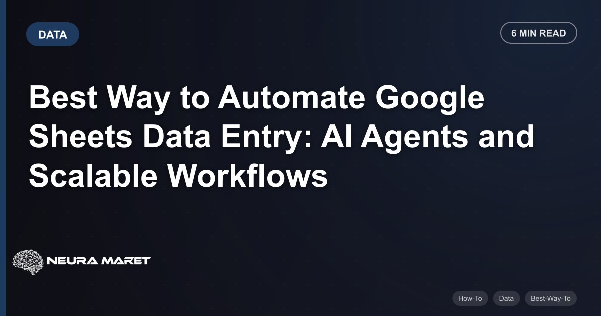 Best Way to Automate Google Sheets Data Entry: AI Agents and Scalable Workflows